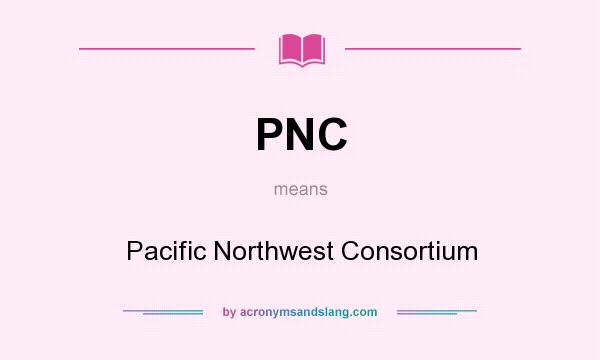 What does PNC mean? It stands for Pacific Northwest Consortium