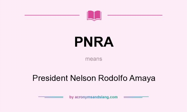 What does PNRA mean? It stands for President Nelson Rodolfo Amaya