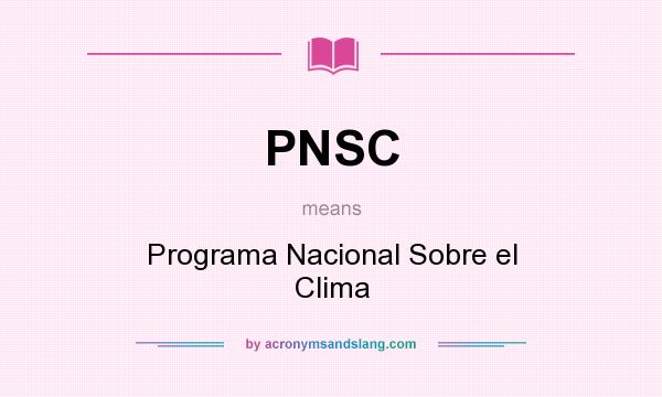 What does PNSC mean? It stands for Programa Nacional Sobre el Clima