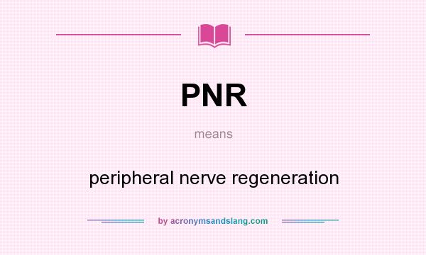 What does PNR mean? It stands for peripheral nerve regeneration