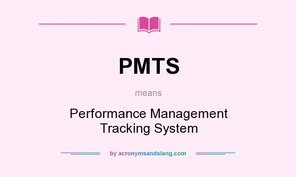 What does PMTS mean? It stands for Performance Management Tracking System