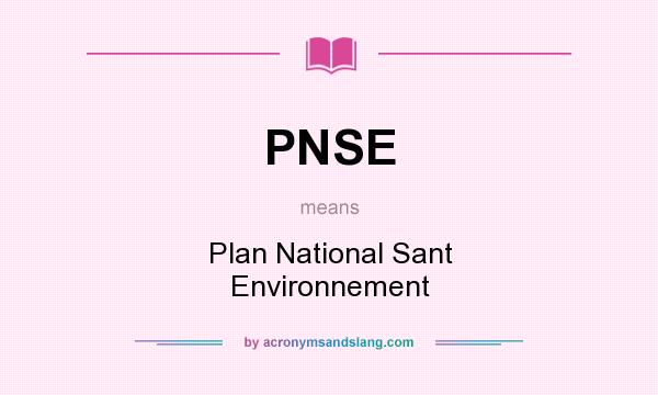 What does PNSE mean? It stands for Plan National Sant Environnement