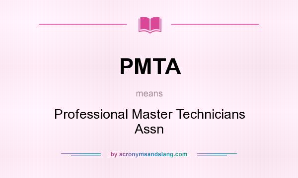 What does PMTA mean? It stands for Professional Master Technicians Assn