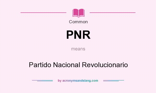 What does PNR mean? It stands for Partido Nacional Revolucionario