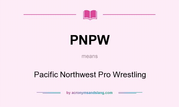 What does PNPW mean? It stands for Pacific Northwest Pro Wrestling