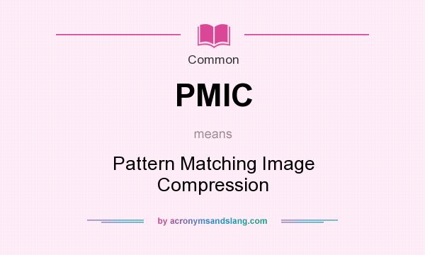 What does PMIC mean? It stands for Pattern Matching Image Compression