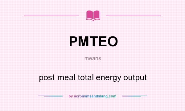 What does PMTEO mean? It stands for post-meal total energy output