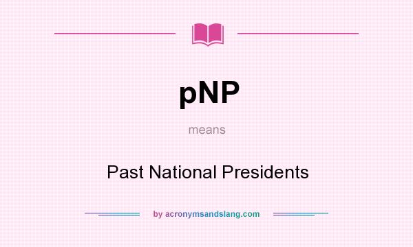 What does pNP mean? It stands for Past National Presidents