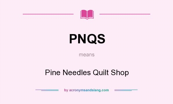 What does PNQS mean? It stands for Pine Needles Quilt Shop