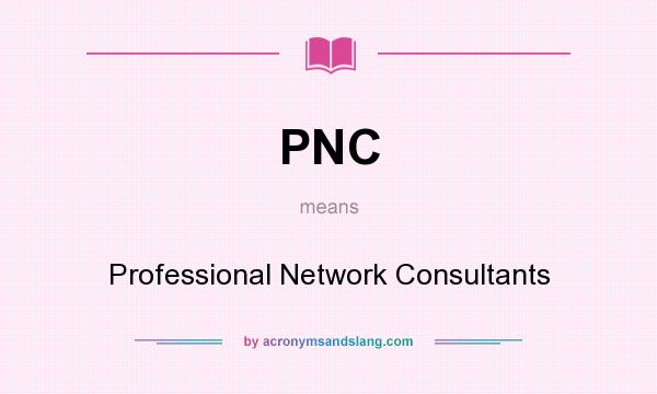 What does PNC mean? It stands for Professional Network Consultants