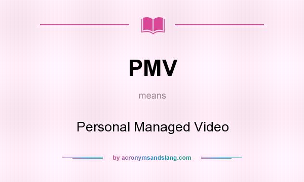 What does PMV mean? It stands for Personal Managed Video