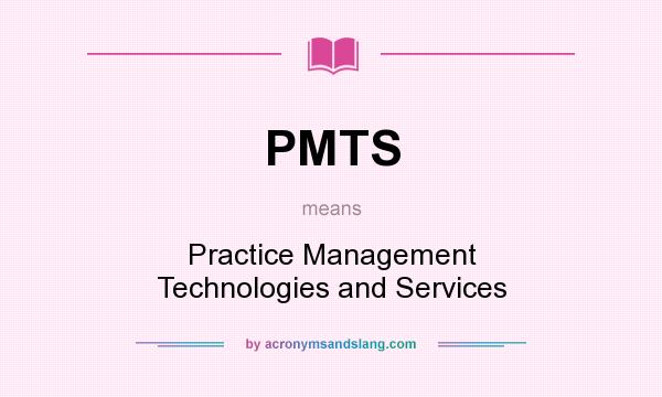 What does PMTS mean? It stands for Practice Management Technologies and Services