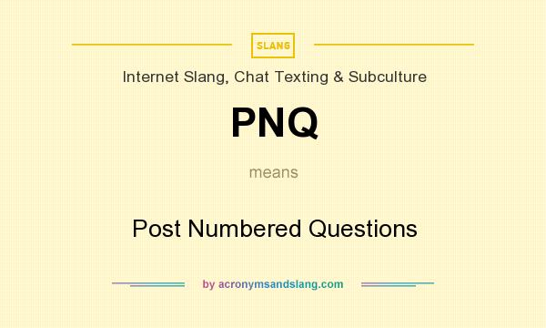 What does PNQ mean? It stands for Post Numbered Questions