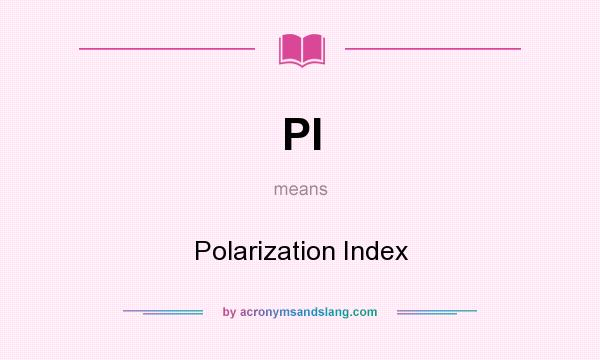 What does PI mean? It stands for Polarization Index