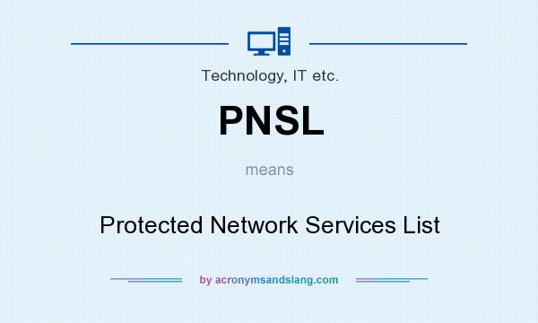 What does PNSL mean? It stands for Protected Network Services List