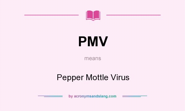 What does PMV mean? It stands for Pepper Mottle Virus