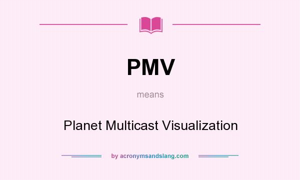 What does PMV mean? It stands for Planet Multicast Visualization