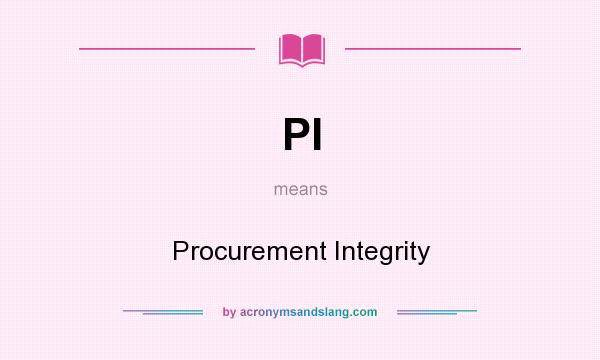 What does PI mean? It stands for Procurement Integrity