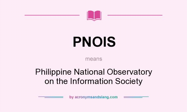 What does PNOIS mean? It stands for Philippine National Observatory on the Information Society