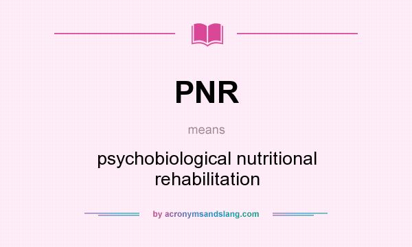 What does PNR mean? It stands for psychobiological nutritional rehabilitation