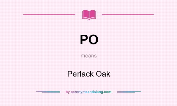 What does PO mean? It stands for Perlack Oak