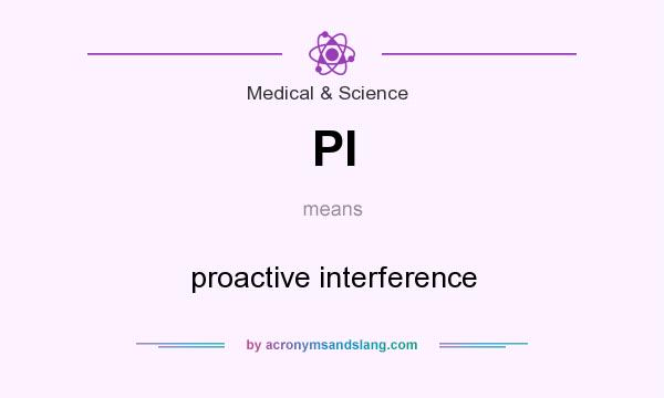 What does PI mean? It stands for proactive interference