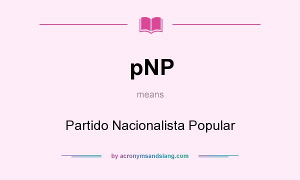 What does pNP mean? It stands for Partido Nacionalista Popular