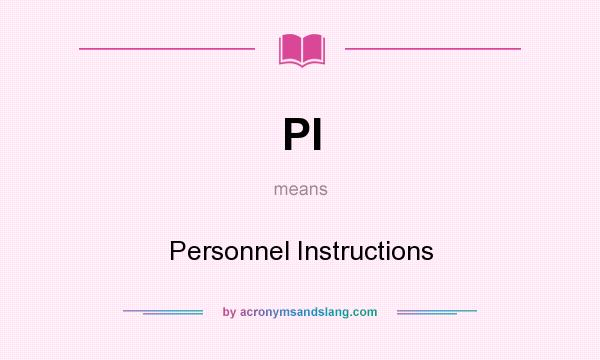What does PI mean? It stands for Personnel Instructions