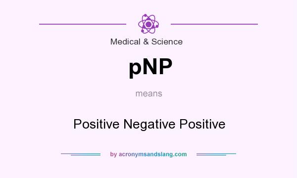 What does pNP mean? It stands for Positive Negative Positive