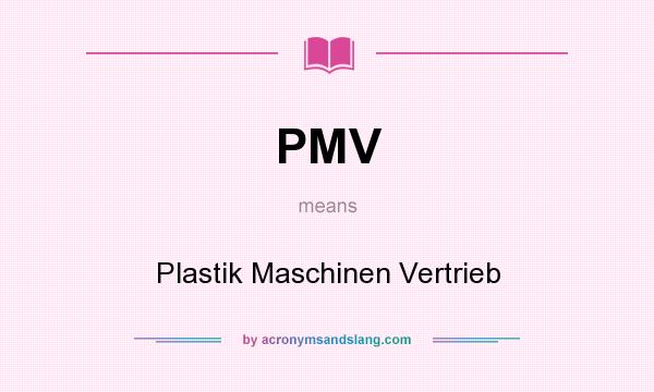 What does PMV mean? It stands for Plastik Maschinen Vertrieb