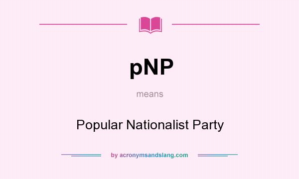 What does pNP mean? It stands for Popular Nationalist Party