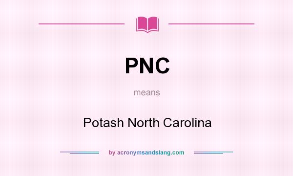 What does PNC mean? It stands for Potash North Carolina