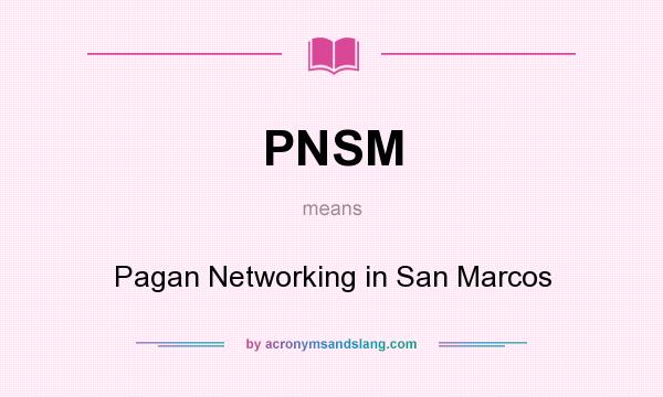 What does PNSM mean? It stands for Pagan Networking in San Marcos