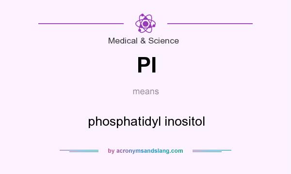 What does PI mean? It stands for phosphatidyl inositol
