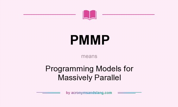 What does PMMP mean? It stands for Programming Models for Massively Parallel