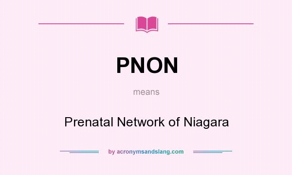 What does PNON mean? It stands for Prenatal Network of Niagara
