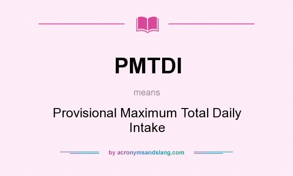 What does PMTDI mean? It stands for Provisional Maximum Total Daily Intake