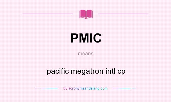 What does PMIC mean? It stands for pacific megatron intl cp