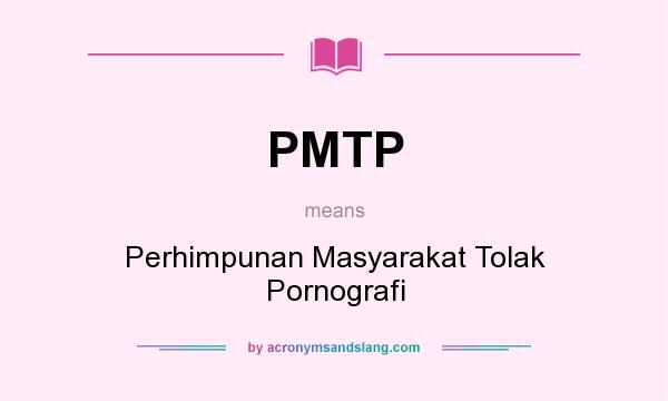 What does PMTP mean? It stands for Perhimpunan Masyarakat Tolak Pornografi