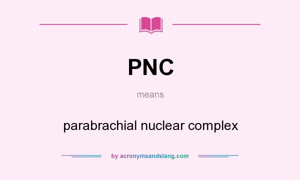 What does PNC mean? It stands for parabrachial nuclear complex