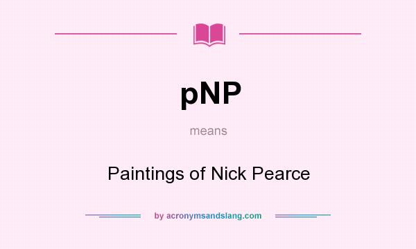 What does pNP mean? It stands for Paintings of Nick Pearce