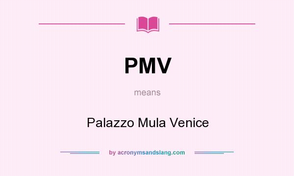 What does PMV mean? It stands for Palazzo Mula Venice