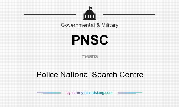 What does PNSC mean? It stands for Police National Search Centre