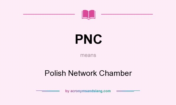 What does PNC mean? It stands for Polish Network Chamber