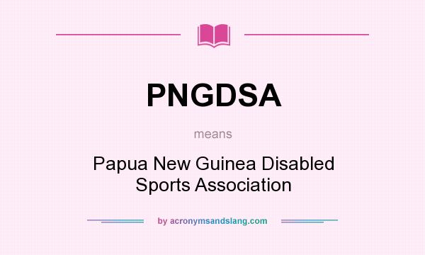 What does PNGDSA mean? It stands for Papua New Guinea Disabled Sports Association