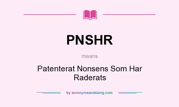 What does PNSHR mean? It stands for Patenterat Nonsens Som Har Raderats