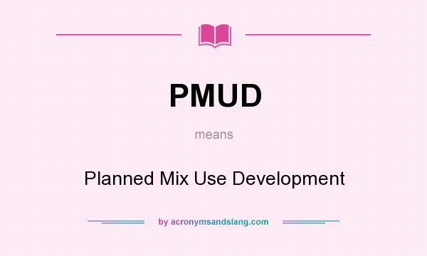 What does PMUD mean? It stands for Planned Mix Use Development