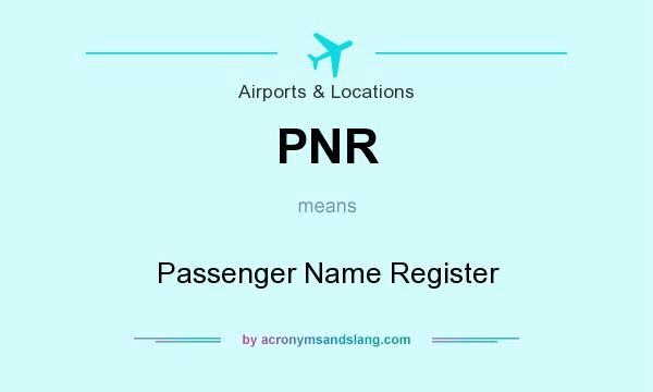 What does PNR mean? It stands for Passenger Name Register