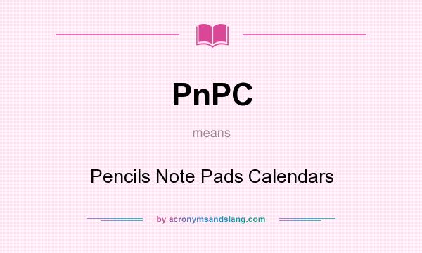 What does PnPC mean? It stands for Pencils Note Pads Calendars
