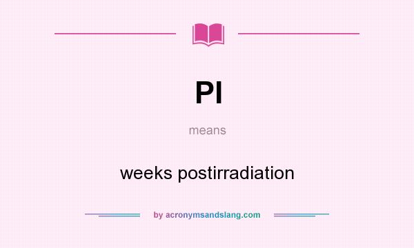 What does PI mean? It stands for weeks postirradiation